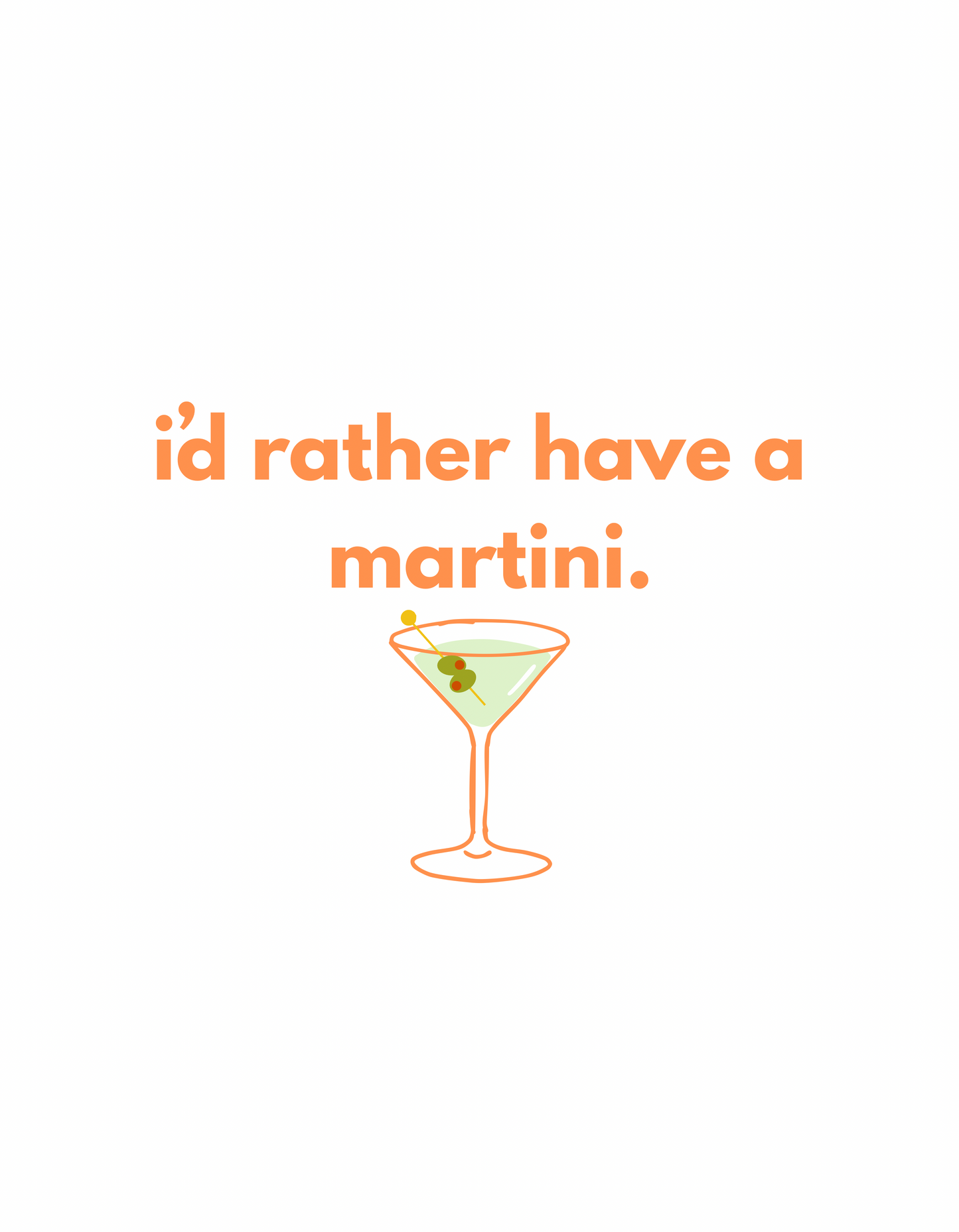 I’d rather have a martini. Graphic- ONLY AVAILABLE WITH PURCHASE OF SWEATSHIRT