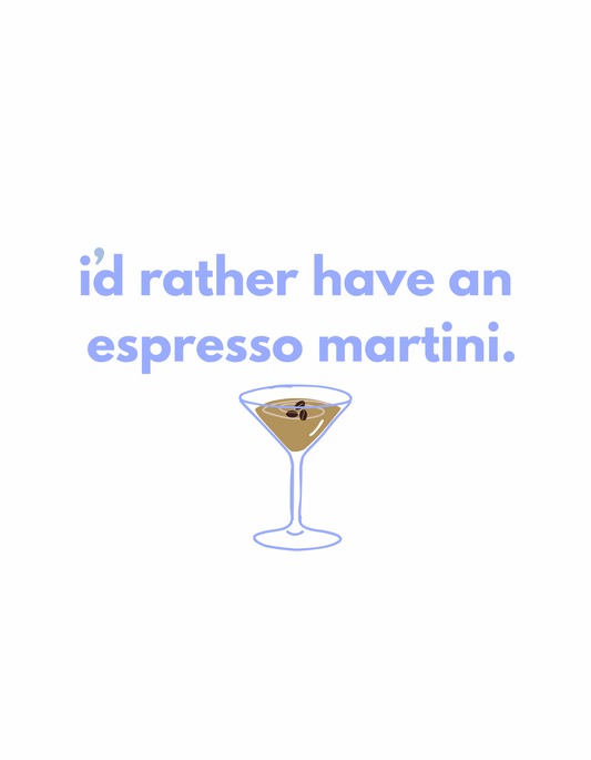 I’d rather have an espresso martini. Graphic- ONLY AVAILABLE WITH PURCHASE OF SWEATSHIRT